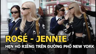 Rosé - Jennie hẹn hò riêng trên đường phố New York