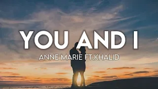 Anne Marie - You and I (Lyrics Video) ft. Khalid