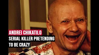 Serial killer pretending to be crazy (Andrei Chikatilo)