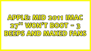 Apple: Mid 2011 iMac 27'' won't boot - 3 beeps and maxed fans