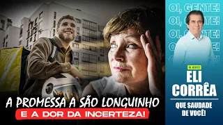 A promessa a São Longuinho e a dor da incerteza! | Eli Corrêa Oficial |