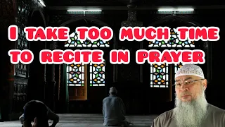 I prolong reciting Surahs in prayer and take too much time to pray - Assim al hakeem