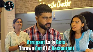 Arrogant Lady Gets Thrown Out Of A Restaurant | Rohit R Gaba