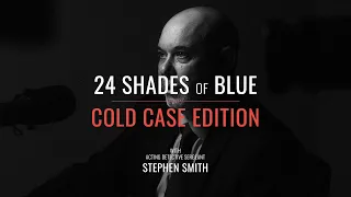 24 Shades of Blue - COLD CASE EDITION - Acting Detective Sergeant Stephen Smith - e17
