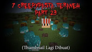 7 Creepypasta TERANEH di Minecraft Part 23‼️(3 Jumpscare) (4K 60 FPS)