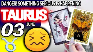 Taurus ♉😖 DANGER! 🔴SOMETHING SERIOUS IS HAPPENING❌ horoscope for today JUNE 3 2024 ♉ #taurus tarot