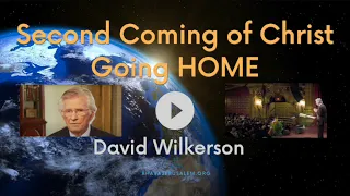 David Wilkerson - Second Coming of Christ - Going HOME | Amazing Sermon