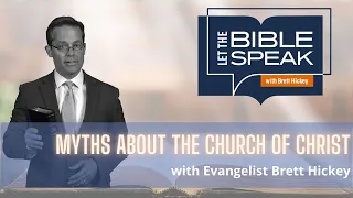 Myths about the Church of Christ | Let the Bible Speak with Brett Hickey