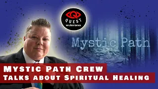 Mystic Path Crew Talks About Spiritual Healing - Quest: A Journey into True Crime & the Paranormal