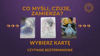 Co ON/ ONA myśli, czuje, zamierza? 🎁🧿Jakie podejmie działania? 🔮WYBIERZ KARTĘ 🔮TAROT BEZTERMINOWY