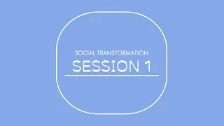 Social Transformation - Session 1