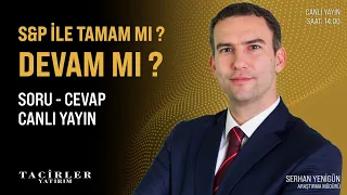 S&P İle Tamam Mı ? Devam Mı ? | Soru Cevap Canlı Yayın | Serhan Yenigün | Tacirler Yatırım