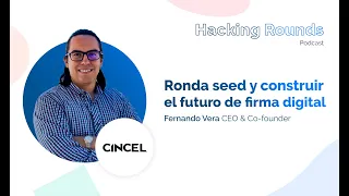 #20 Ronda seed y construir el futuro de firma digital | Cincel