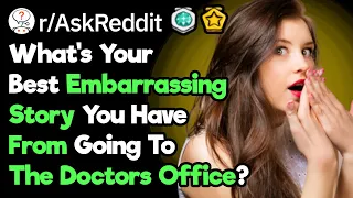 What's Your Most Embarrassing Medical Story?