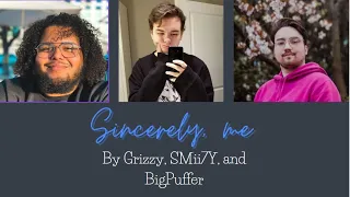 Sincerely, Me by Grizzy, SMii7Y and BigPuffer