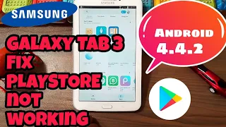 Samsung Galaxy Tab 3/4-FiX PlayStore NOT WORKING