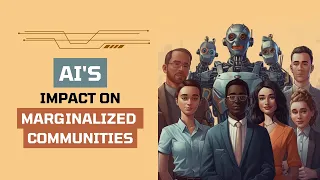 Unveiling the Untold Story: How AI Impacts Marginalized Communities!