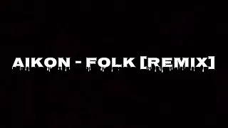 AIKON - FOLK [REMIX]