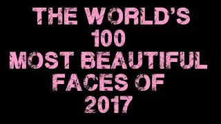 The World's 100 Most Beautiful Faces of 2017/2018