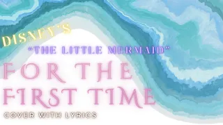 【cover】For The First Time / Halle Bailey from Disney’s “The Little Mermaid” (2023) with lyrics