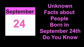 secret of | Unknown Facts about People Born in September 24th   Do You Know