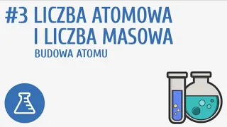 Liczba atomowa i liczba masowa. Budowa atomu #3 [ Wewnętrzna budowa materii ]