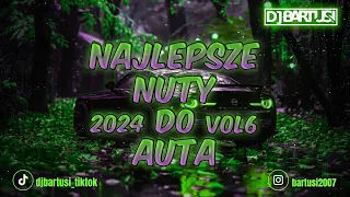 ⛔😍💚 NAJLEPSZE NUTY DO AUTA !!! 2024 💚😍⛔ VOL.6 {😈🔥 NAJLEPSZE KLUBOWE BRZMIENIE 🔥😈} 💙🎶 @DJBarTusi 🎶💙