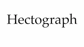 How to Pronounce Hectograph