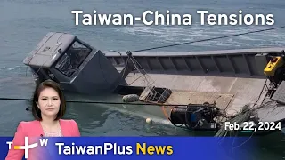 Taiwan-China Tensions, TaiwanPlus News – 18:00, February 22, 2024 | TaiwanPlus News