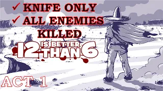 12 is Better Than 6 // Knife Only & All Enemies Killed // ACT 1