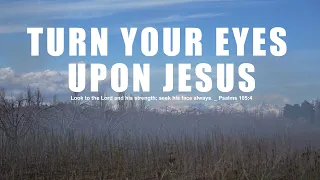 Turn Your Eyes Upon JESUS_30MIN _with Lyrics • The Glorious Christ Live / SovereignGraceMusic