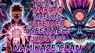 What If Naruto Inherited The Forbidden Unbeatable Jutsu’s Of Namikaze Clan