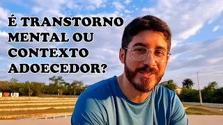 É TRANSTORNO MENTAL OU CONTEXTO ADOECEDOR?