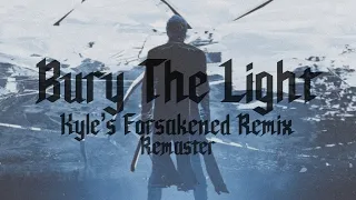 Bury The Light [Forsakened Remix 𝐑𝐄𝐌𝐀𝐒𝐓𝐄𝐑𝐄𝐃]