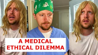 A Medical Dilemma: What would YOU do?