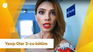 Yaxşı Olar 3-cü Bölüm