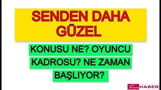 Senden Daha Güzel dizisi konusu nedir? Senden Daha Güzel dizisi oyuncuları kimler?