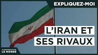 L' Iran et ses rivaux contemporains | Expliquez-moi...