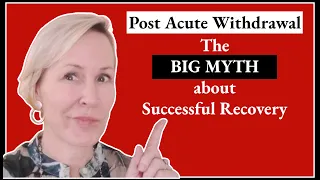 Post Acute Withdrawal and the BIG MYTH about Successful Recovery 🤯