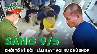 Sáng 9/5: Tiết Lộ Đời Sống Buông Thả Của Kẻ Đòi “Làm Bậy” Với Nữ Chủ Shop Quần Áo Ở Vĩnh Phúc | SKĐS