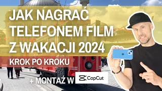 Jak w prosty sposób nagrać telefonem i zmontować film z wakacji w 2024r. [CapCut]