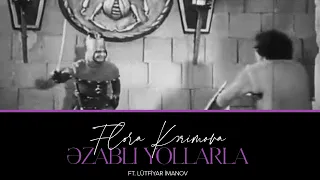 Flora Kərimova ft. Lütfiyar İmanov — Əzablı Yollarla | Film