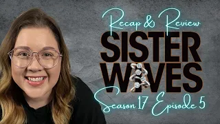 Sister Wives - LIVE Recap & Review Season 17 Episode 5