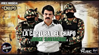 La Captura Del Chapo - Jorge Santacruz// VIDEO MUSICAL CON EL CHAPO LA SERIE (JULIO RIVAS.MUSIC)