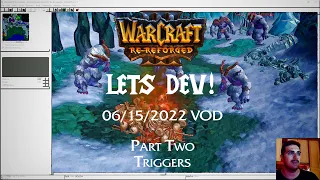 Warcraft 3 Re-Reforged Lets Dev: 06/15/2022 VOD Part Two (Triggers)