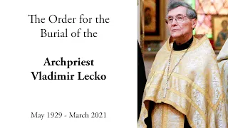 The Order for the Burial of Archpriest Vladimir Lecko – 3/21/2021