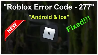 Roblox - Disconnected - Error Code 277 - Lost Connection To The Game Server - Android & Ios - 2022