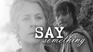 Daryl/Carol - Say something I'm giving up on you