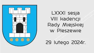 LXXXI sesja VIII kadencji Rady Miejskiej w Pleszewie 29 lutego 2024 r.