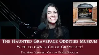 The VERY Haunted Graveface Oddities Museum (With Museum Owner Chloe Graveface!) Part I